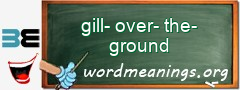 WordMeaning blackboard for gill-over-the-ground